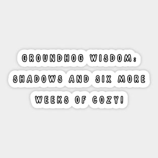 Groundhog wisdom: shadows and six more weeks of cozy! Groundhog’s Day Sticker